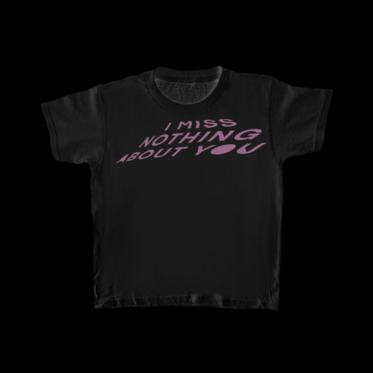 I MISS NOTHING ABOUT YOU TEE