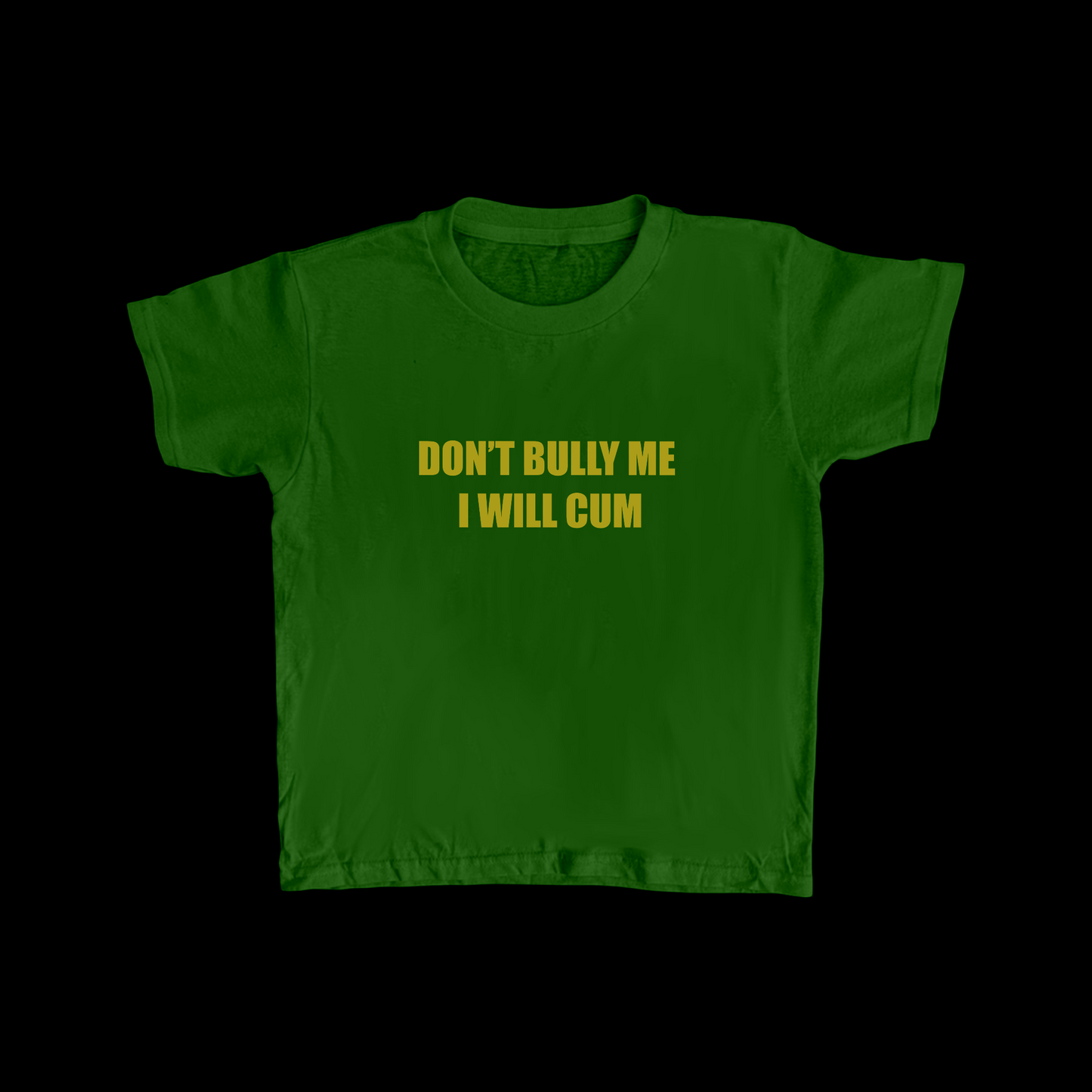 “DON’T BULLY ME I WILL CUM” Baby Tee