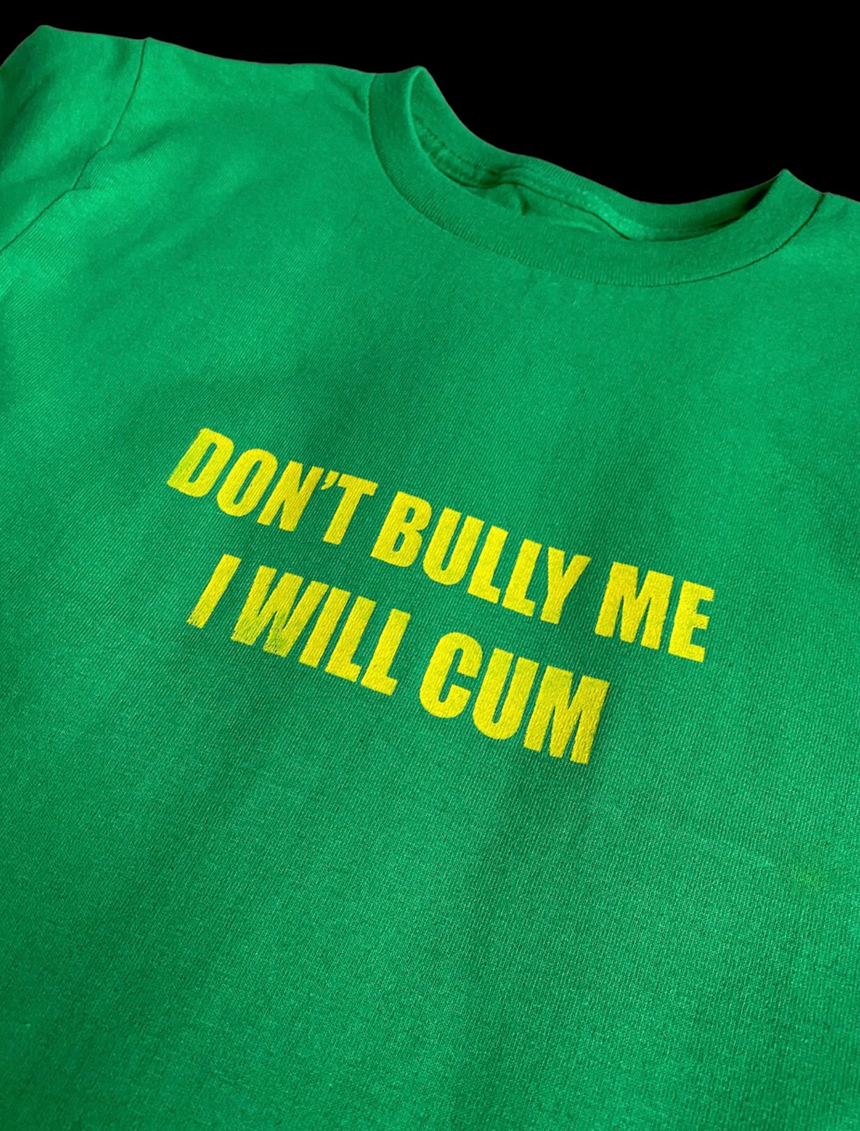 Green “DON’T BULLY ME I WILL CUM” Baby Tee